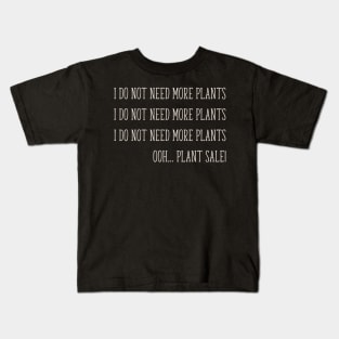 I Do Not Need More Plants Gardening plant Hoarder funny Kids T-Shirt